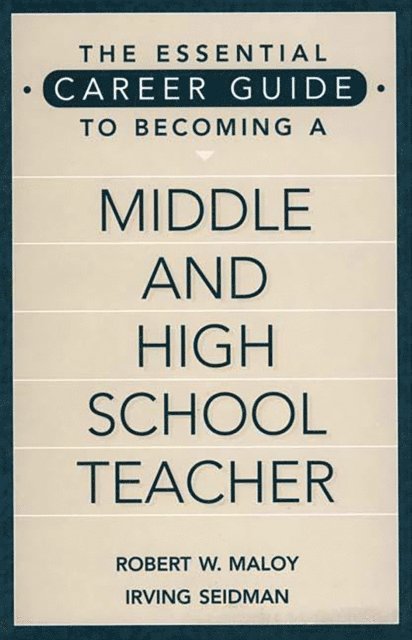 Robert W. Maloy, Irving Seidman - Essential Career Guide to Becoming a Middle and High School Teacher, E-bok