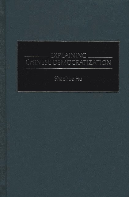 Shaohua Hu - Explaining Chinese Democratization, E-bok