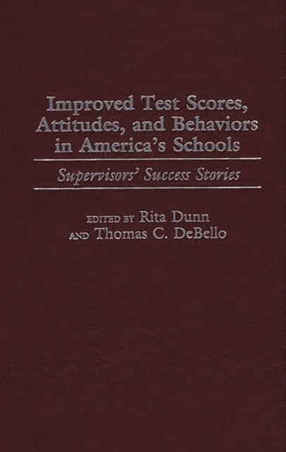 Thomas C. DeBello, Rita Dunn - Improved Test Scores, Attitudes, and Behaviors in America's Schools, E-bok