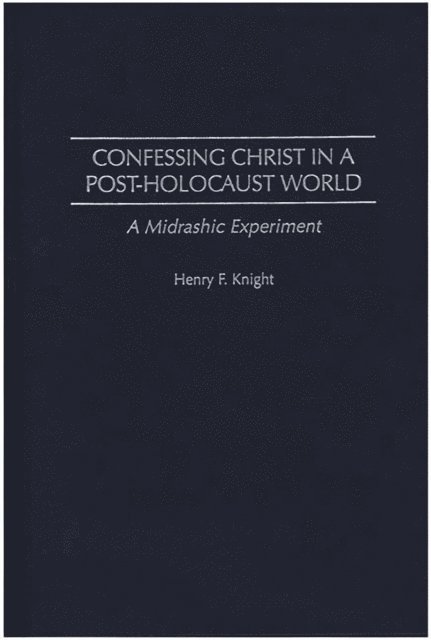 Henry F. Knight - Confessing Christ in a Post-Holocaust World, E-bok
