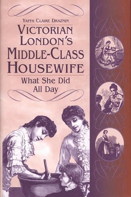 Yaffa C. Draznin - Victorian London's Middle-Class Housewife, E-bok