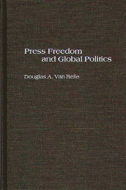 Douglas A. Van Belle - Press Freedom and Global Politics, E-bok