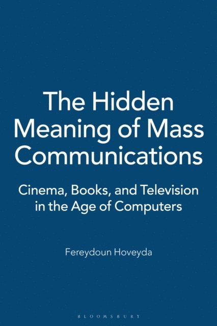Fereydoun Hoveyda - Hidden Meaning of Mass Communications, E-bok. Tillgänglighet: Lägg i varukorg