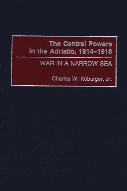 Charles Koburger - Central Powers in the Adriatic, 1914-1918, E-bok