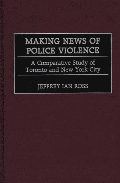 Jeffrey Ian Ross Ph.D. - Making News of Police Violence, E-bok