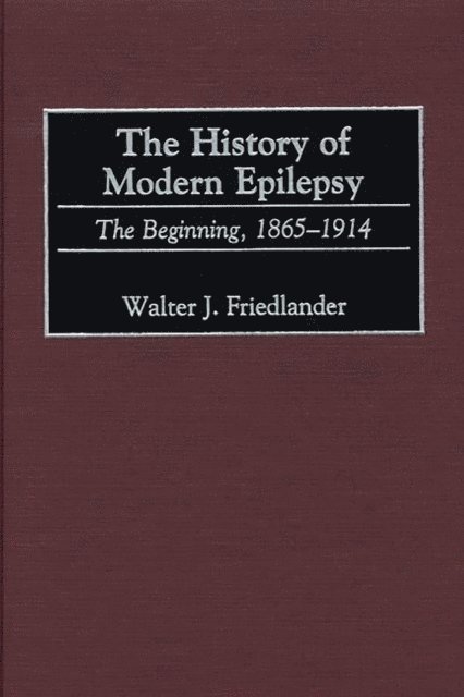 Walter J. Friedlander - History of Modern Epilepsy, E-bok
