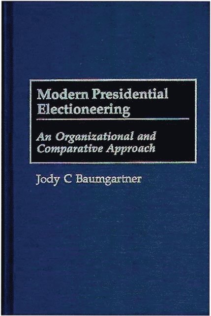 Jody C. Baumgartner - Modern Presidential Electioneering, E-bok