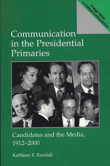 Kathleen E. Kendall - Communication in the Presidential Primaries, E-bok