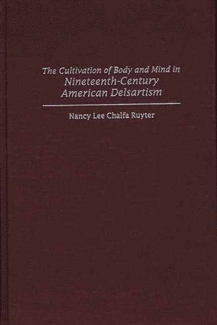 Nancy Ruyter - Cultivation of Body and Mind in Nineteenth-Century American Delsartism, E-bok