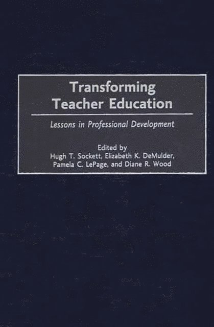 Hugh T. Sockett, Elizabeth K. DeMulder, Pamela C. LePage, Diane R. Wood - Transforming Teacher Education, E-bok