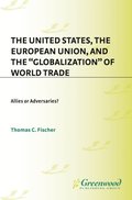 United States, the European Union, and the Globalization of World Trade