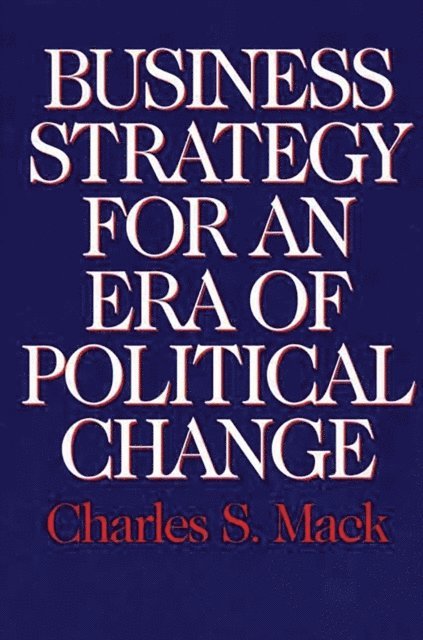 Charles S. Mack - Business Strategy for an Era of Political Change, E-bok