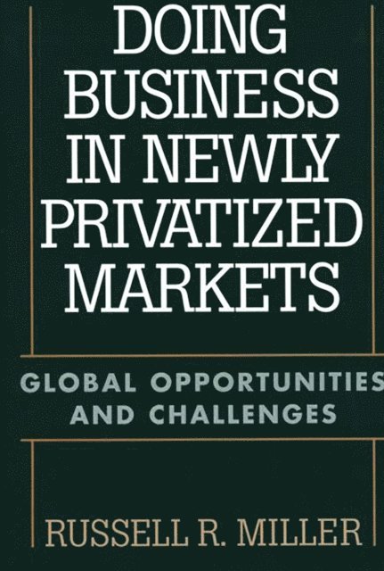 Russell Miller - Doing Business in Newly Privatized Markets, E-bok