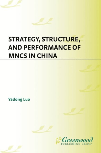 Yadong Luo - Strategy, Structure, and Performance of MNCs in China, E-bok