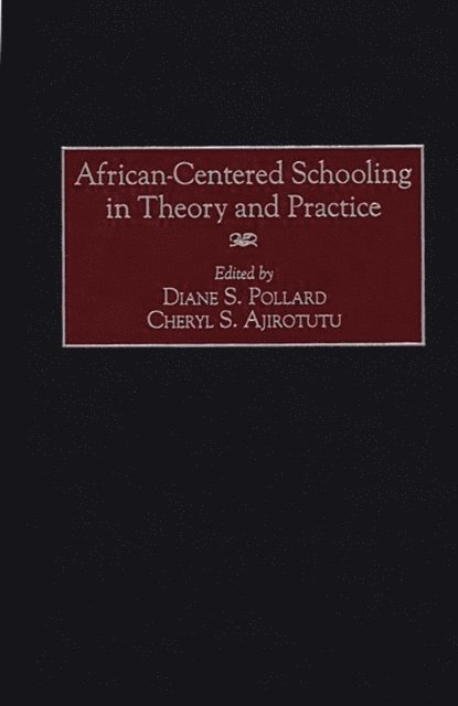 Cheryl S. Ajirotutu, Diane S. Pollard - African-Centered Schooling in Theory and Practice, E-bok