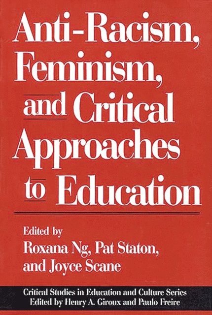 Roxana Ng, Joyce Scane, Patricia Staton - Anti-Racism, Feminism, and Critical Approaches to Education, E-bok