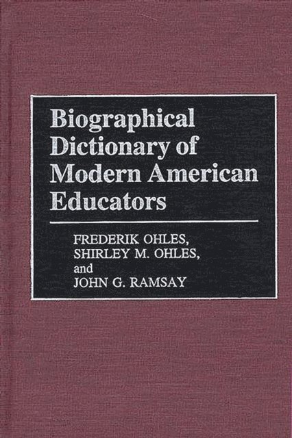 Shirley Ohles, Frederik Ohles, John Ramsay - Biographical Dictionary of Modern American Educators, E-bok