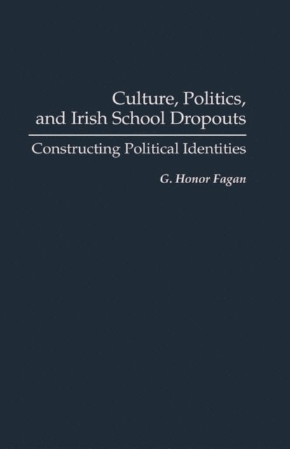 G. Honor Fagan - Culture, Politics, and Irish School Dropouts, E-bok