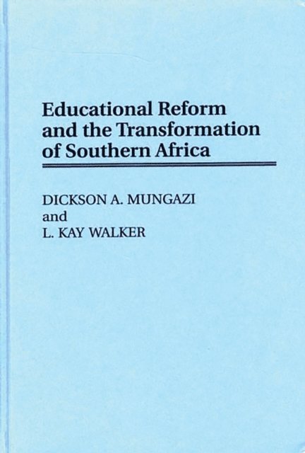 Dickson Mungazi, L. K. Walker - Educational Reform and the Transformation of Southern Africa, E-bok