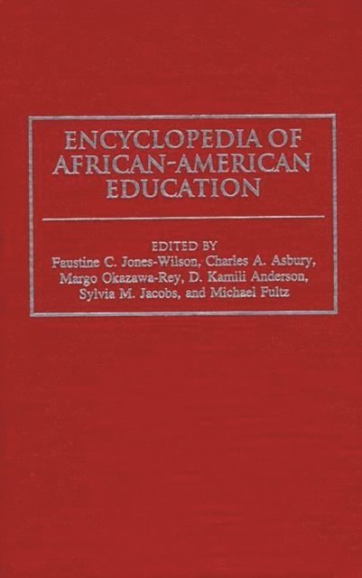 Charles A. Asbury, D. Kamili Anderson, Michael Fultz, Sylvia M. Jacobs, Faustine C. Jones-Wilson, Margo Okazawa-Rey - Encyclopedia of African-American Education, E-bok