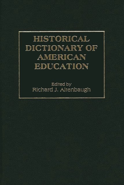 Richard J. Altenbaugh - Historical Dictionary of American Education, E-bok