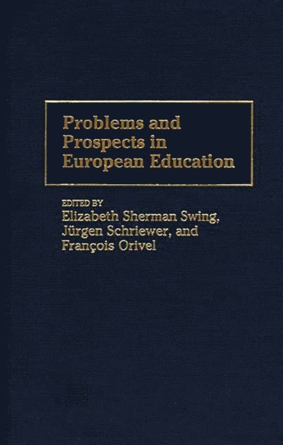 Francois Orivel, Jürgen Schriewer, Elizabeth S. Swing - Problems and Prospects in European Education, E-bok