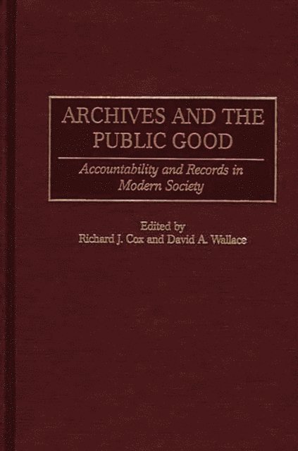 Richard J. Cox, David A. Wallace - Archives and the Public Good, E-bok