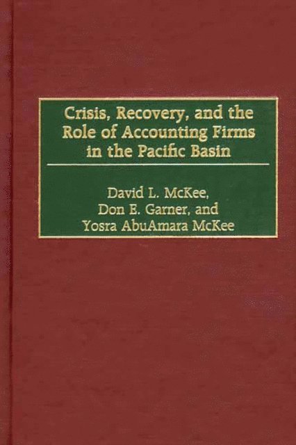 David L. McKee, Don E. Garner, Yosra AbuAmara McKee - Crisis, Recovery, and the Role of Accounting Firms in the Pacific Basin, E-bok