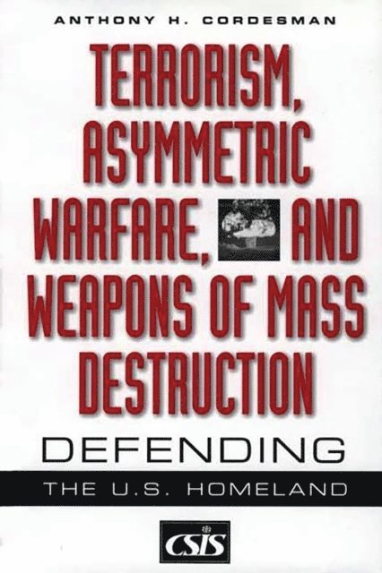 Anthony H. Cordesman - Terrorism, Asymmetric Warfare, and Weapons of Mass Destruction, E-bok
