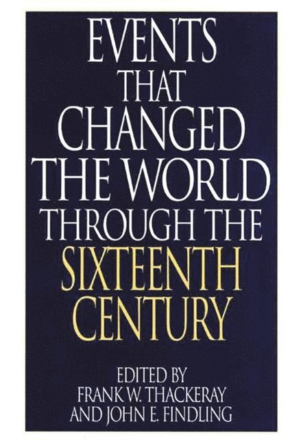 Frank W. Thackeray, John E. Findling - Events That Changed the World Through the Sixteenth Century, E-bok
