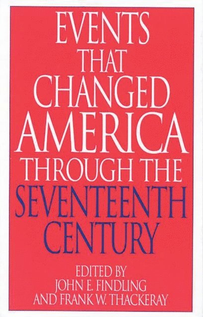 John E. Findling, Frank W. Thackeray - Events That Changed America Through the Seventeenth Century, E-bok