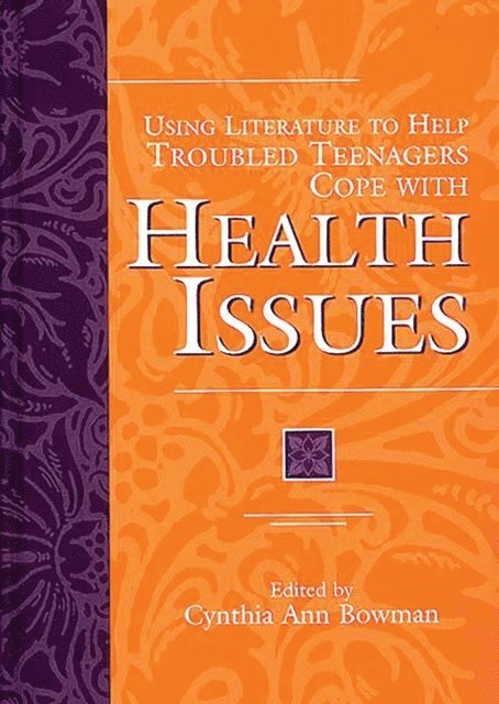 Cynthia Ann Bowman - Using Literature to Help Troubled Teenagers Cope with Health Issues, E-bok