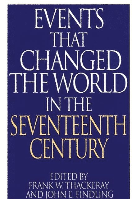 John E. Findling, Frank W. Thackeray - Events That Changed the World in the Seventeenth Century, E-bok