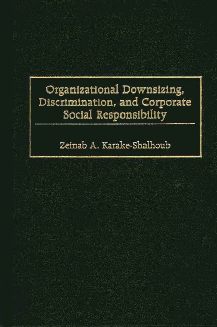Zeinab Karake-Shalhoub - Organizational Downsizing, Discrimination, and Corporate Social Responsibility, E-bok