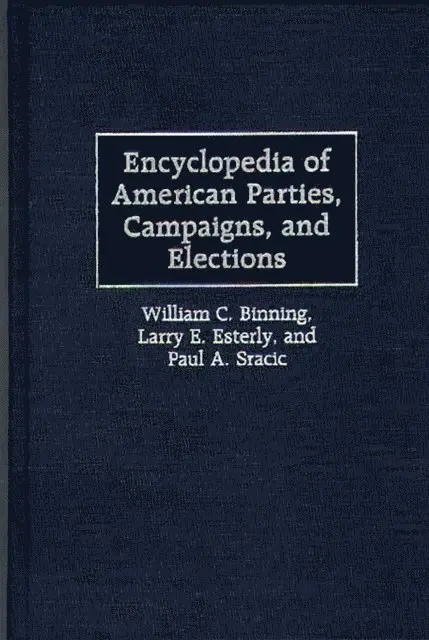 William C. Binning, Larry E. Esterly, Paul A. Sracic - Encyclopedia of American Parties, Campaigns, and Elections, E-bok. Tillgänglighet: Lägg i varukorg