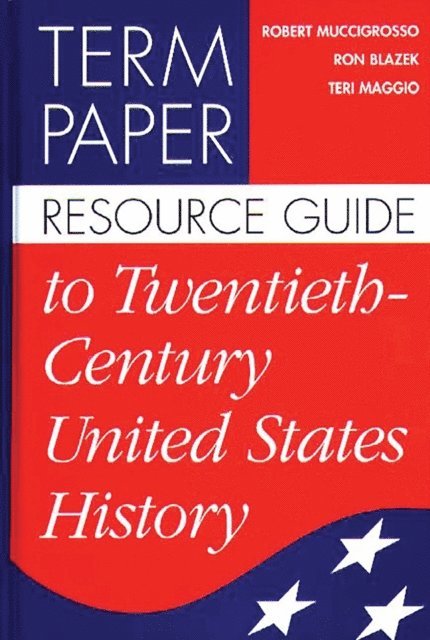 Ron Blazek, Teri Maggio, Robert Muccigrosso - Term Paper Resource Guide to Twentieth-Century United States History, E-bok