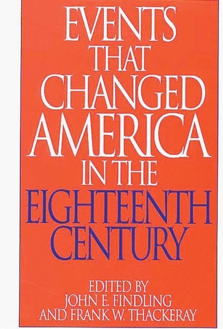 John E. Findling, Frank W. Thackeray - Events That Changed America in the Eighteenth Century, E-bok