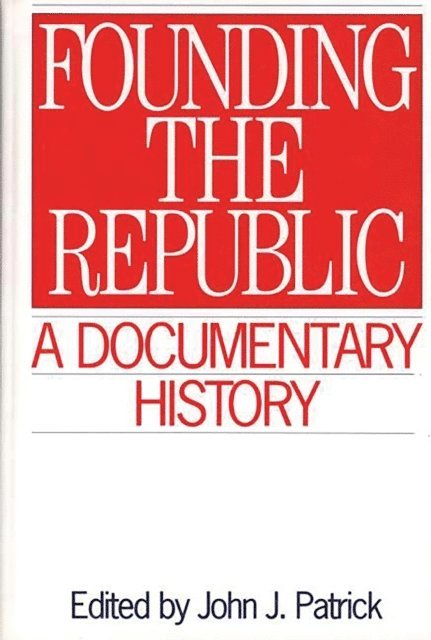 John J. Patrick - Founding the Republic, E-bok