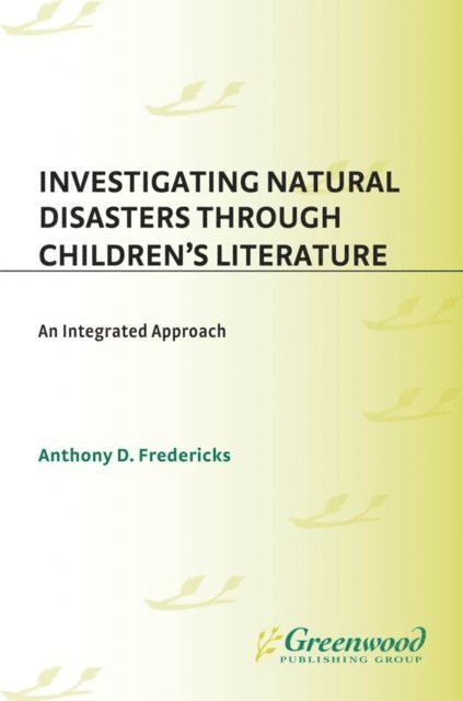 Anthony D. Fredericks - Investigating Natural Disasters Through Children's Literature, E-bok