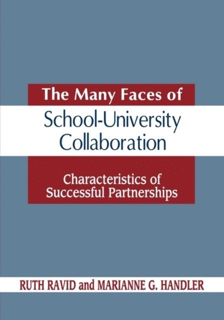 Ruth Ravid, Marianne G. Handler - Many Faces of SchoolUniversity Collaboration, E-bok