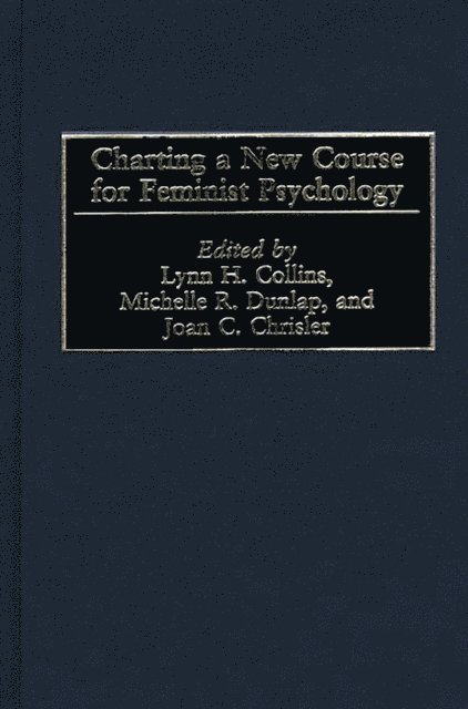 Lynn H. Collins, Michelle R. Dunlap, Joan C. Chrisler - Charting a New Course for Feminist Psychology, E-bok