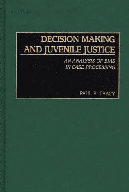 Paul E. Tracy - Decision Making and Juvenile Justice, E-bok