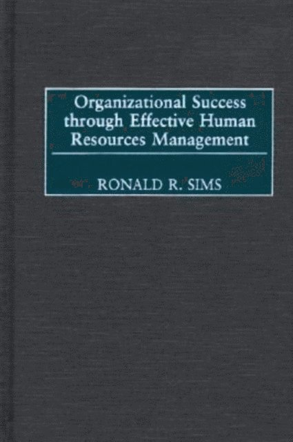 Ronald R. Sims - Organizational Success through Effective Human Resources Management, E-bok
