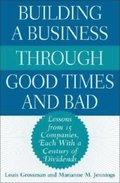 Building a Business Through Good Times and Bad: Lessons from 15 Companies, Each with a Century of Dividends