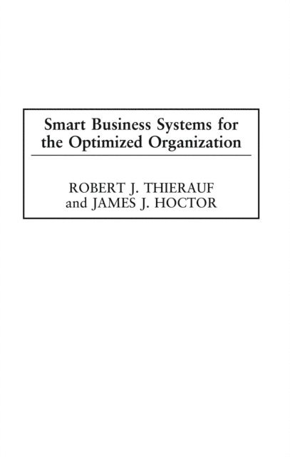 Robert J. Thierauf, James J. Hoctor - Smart Business Systems for the Optimized Organization, E-bok