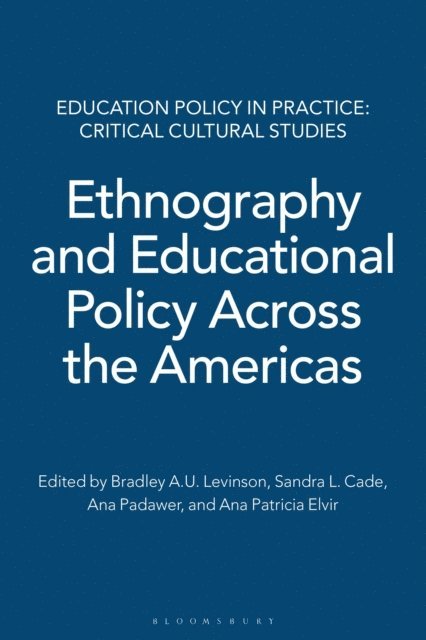 Bradley A.U. Levinson, Sandra L. Cade, Ana Padawer, Ana Patricia Elvir - Ethnography and Educational Policy Across the Americas, E-bok