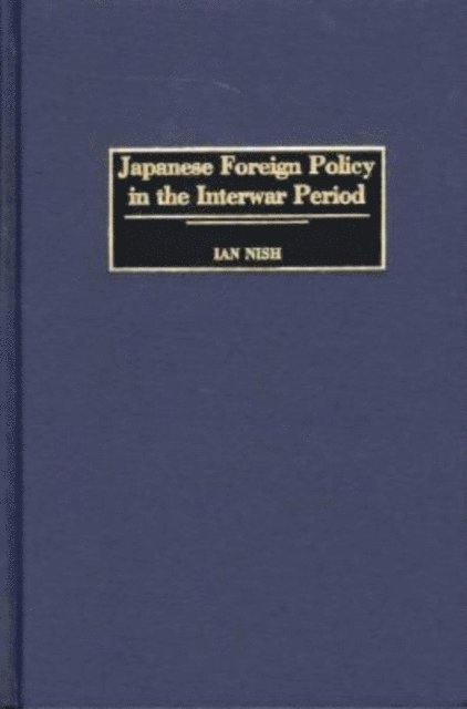 Ian Nish - Japanese Foreign Policy in the Interwar Period, E-bok