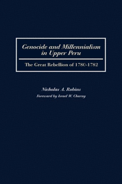 Nicholas Robins - Genocide and Millennialism in Upper Peru, E-bok