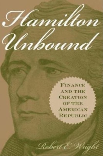 Robert E. Wright - Hamilton Unbound, E-bok