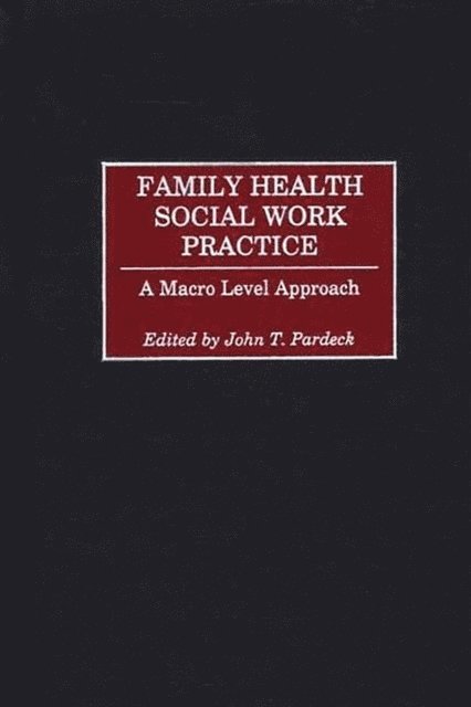 John T. Pardeck - Family Health Social Work Practice, E-bok